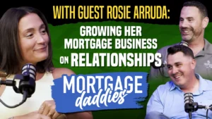 Thumbnail for the Mortgage Daddies podcast with hosts Vernon Miles and Craig Snell, guest Rosie Arruda growing her mortgage business on relationships